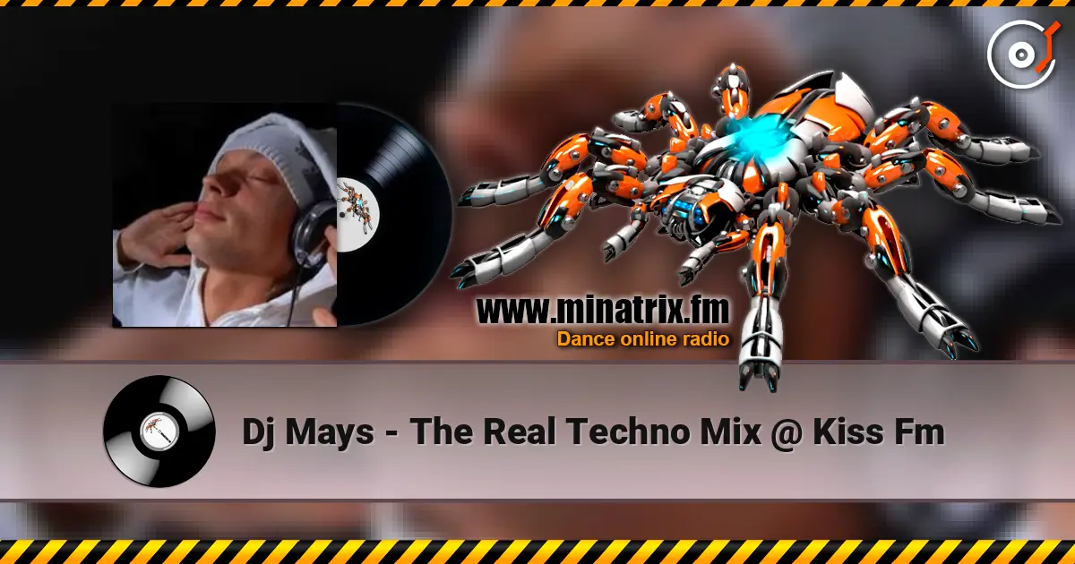 Dj Mays - The Real Techno Mix @ Kiss Fm жоғары сапада онлайн тыңдау | Minatrix.FM