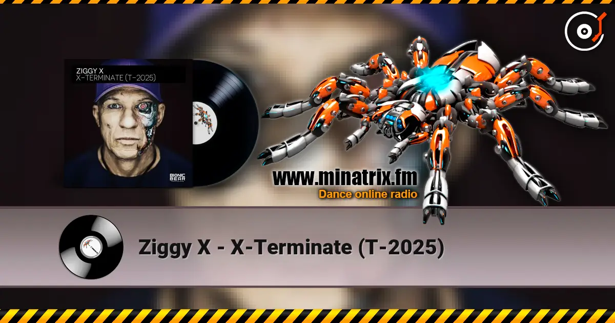 Ziggy X - X-Terminate (T-2025) жоғары сапада онлайн тыңдау | Minatrix.FM