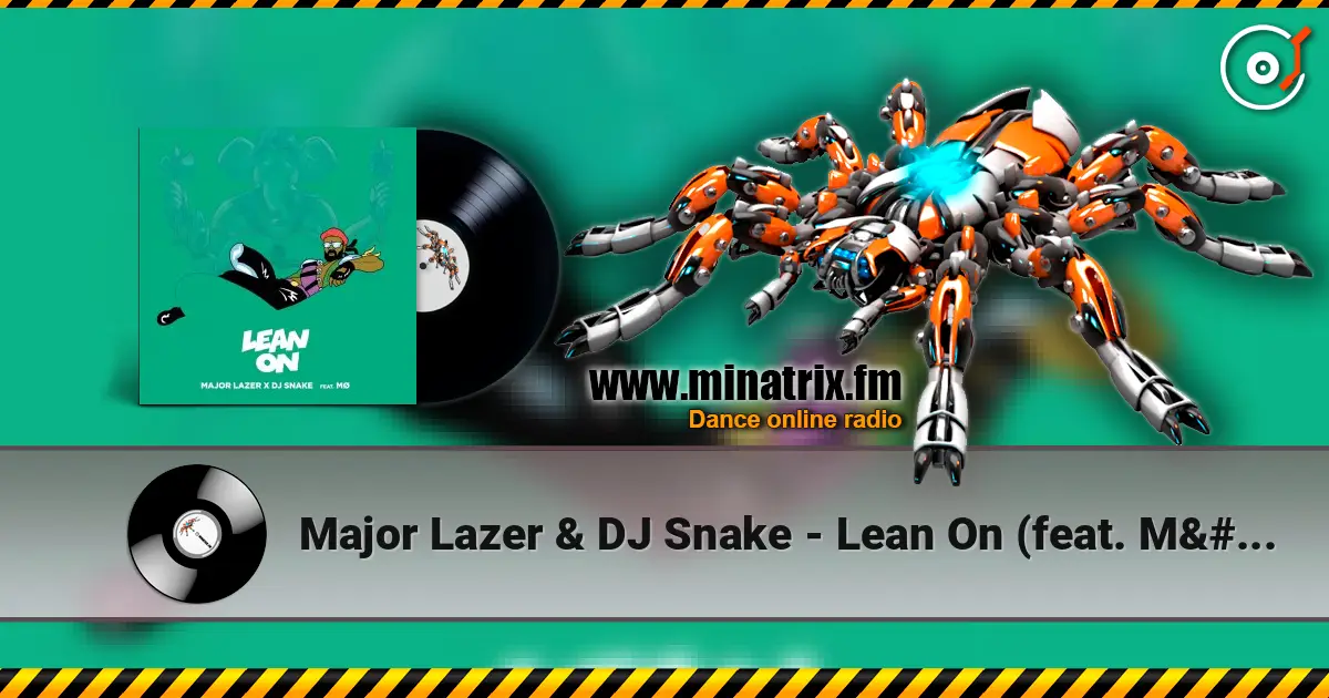 Major Lazer & DJ Snake - Lean On (feat. MØ) жоғары сапада онлайн тыңдау | Minatrix.FM