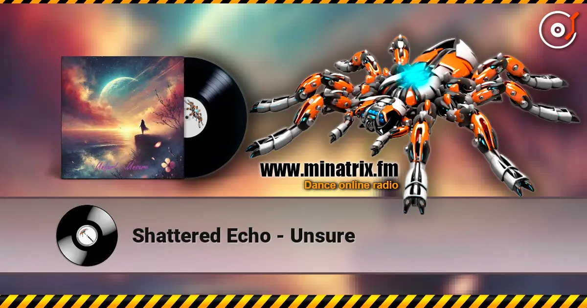 Shattered Echo - Unsure жоғары сапада онлайн тыңдау | Minatrix.FM