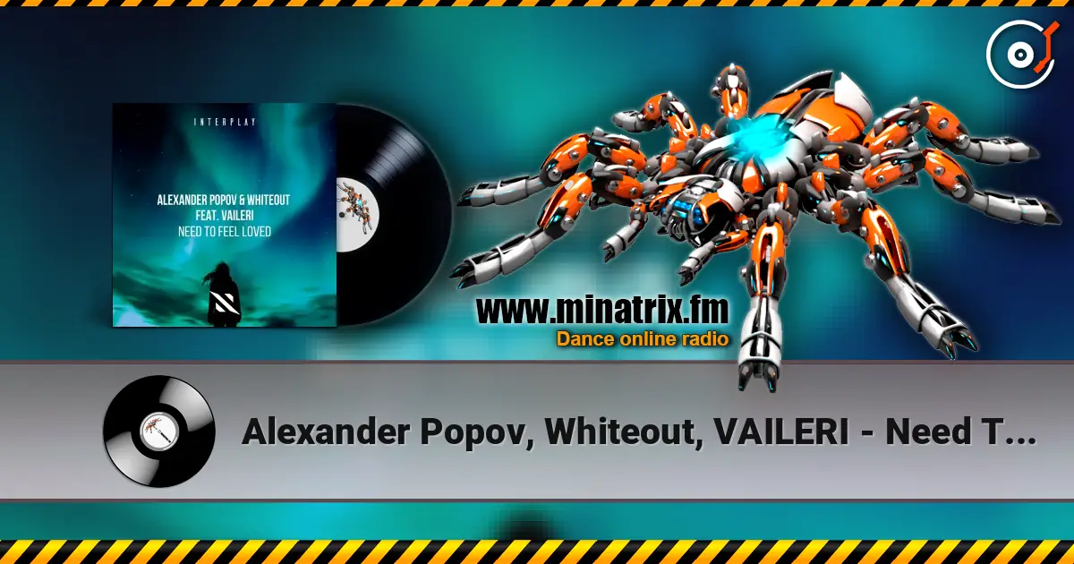 Alexander Popov, Whiteout, VAILERI - Need To Feel Loved жоғары сапада онлайн тыңдау | Minatrix.FM