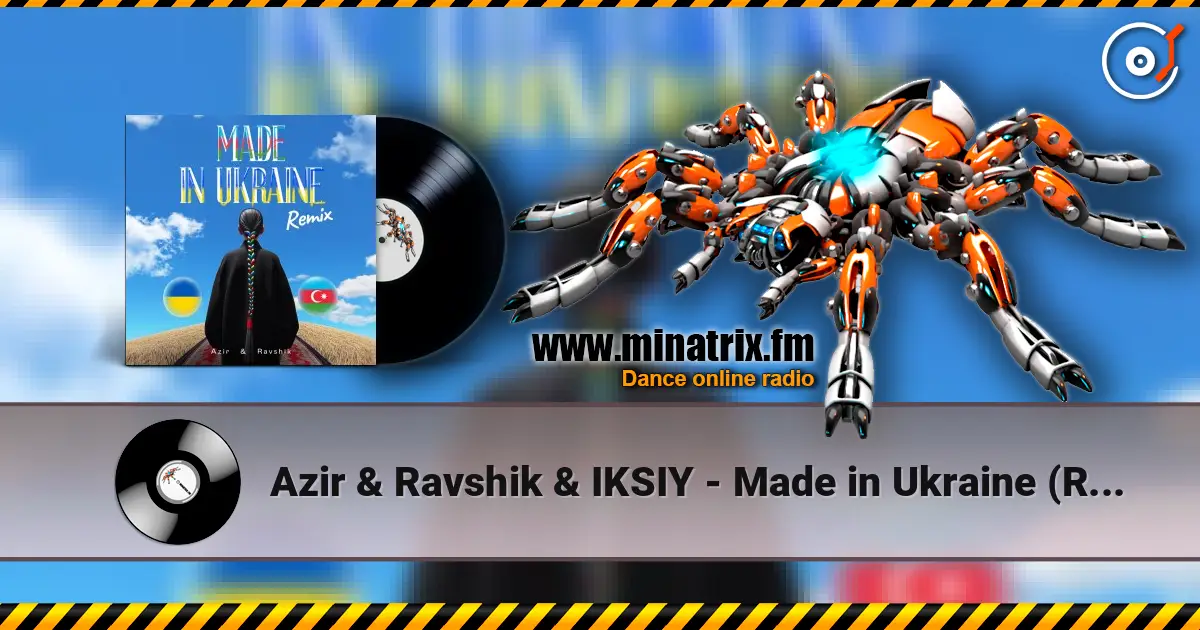 Azir & Ravshik & IKSIY - Made in Ukraine (Remix) жоғары сапада онлайн тыңдау | Minatrix.FM