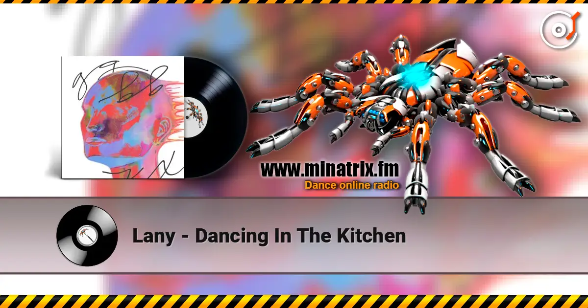 Lany - Dancing In The Kitchen жоғары сапада онлайн тыңдау | Minatrix.FM