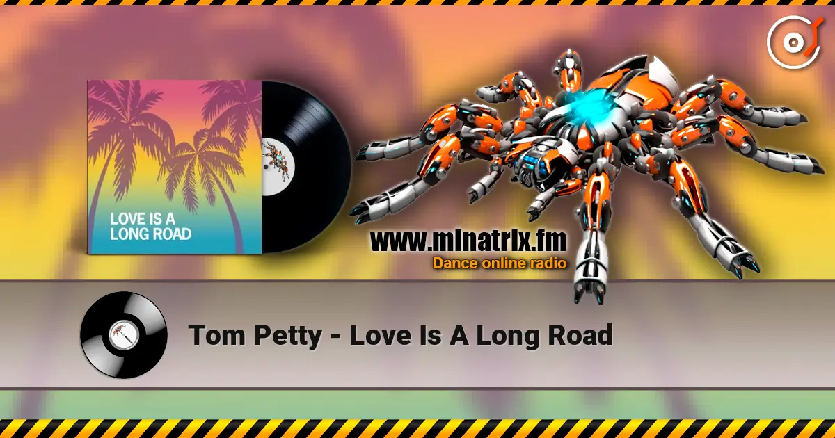 Tom Petty - Love Is A Long Road жоғары сапада онлайн тыңдау | Minatrix.FM