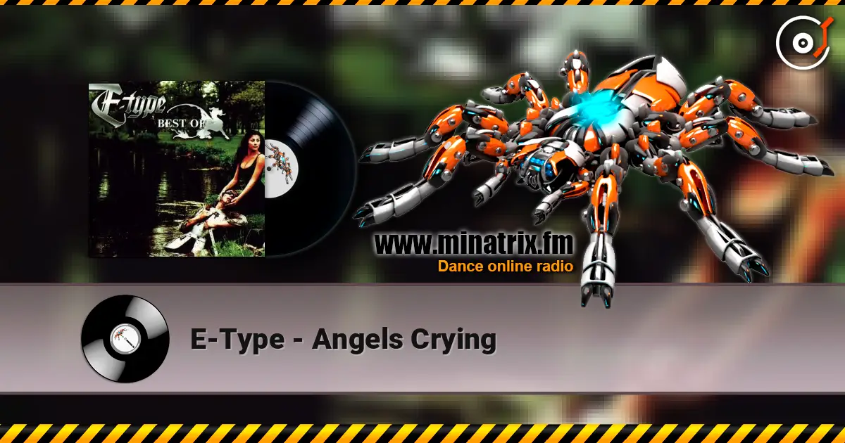 E-Type - Angels Crying жоғары сапада онлайн тыңдау | Minatrix.FM