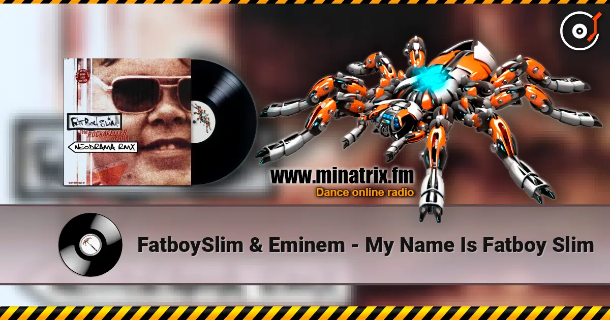 FatboySlim & Eminem - My Name Is Fatboy Slim жоғары сапада онлайн тыңдау | Minatrix.FM