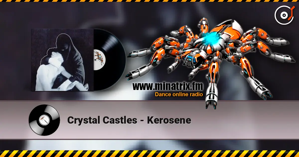 Crystal Castles - Kerosene жоғары сапада онлайн тыңдау | Minatrix.FM