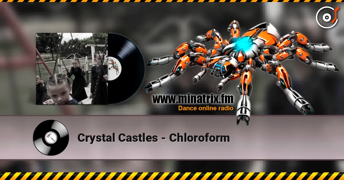 Crystal Castles - Chloroform жоғары сапада онлайн тыңдау | Minatrix.FM