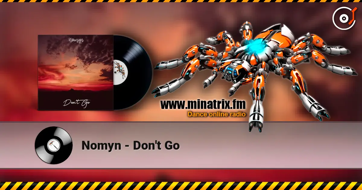 Nomyn - Don't Go жоғары сапада онлайн тыңдау | Minatrix.FM