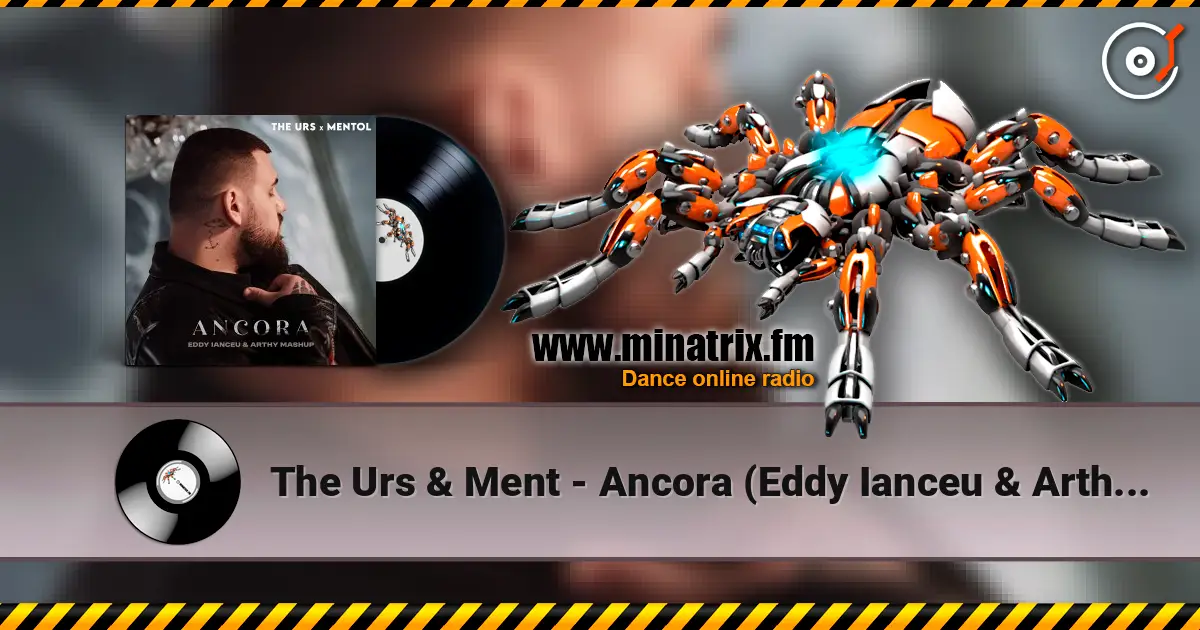 The Urs & Ment - Ancora (Eddy Ianceu & Arthy Mashup) жоғары сапада онлайн тыңдау | Minatrix.FM
