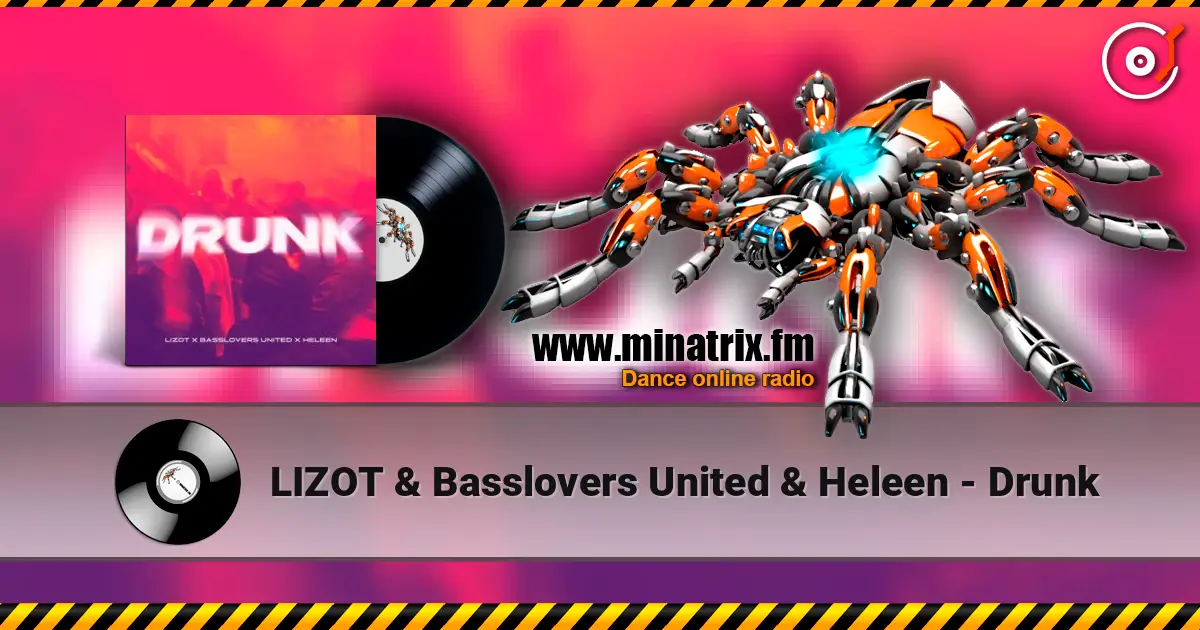 LIZOT & Basslovers United & Heleen - Drunk escuchar online en alta calidad | Minatrix.FM