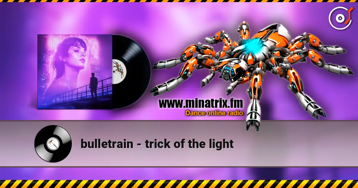 bulletrain - trick of the light жоғары сапада онлайн тыңдау | Minatrix.FM