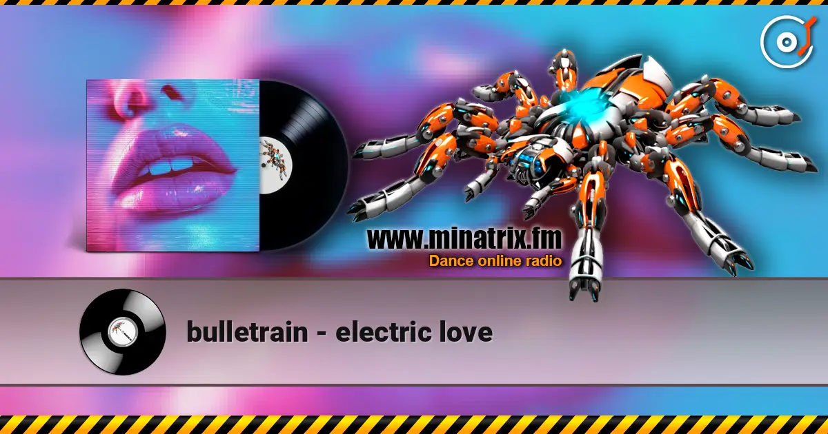 bulletrain - electric love жоғары сапада онлайн тыңдау | Minatrix.FM