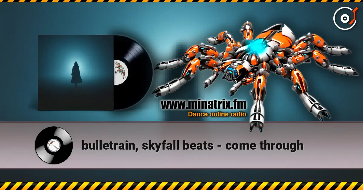 bulletrain, skyfall beats - come through жоғары сапада онлайн тыңдау | Minatrix.FM