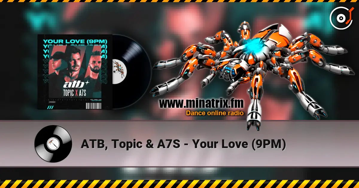 ATB, Topic & A7S - Your Love (9PM) жоғары сапада онлайн тыңдау | Minatrix.FM