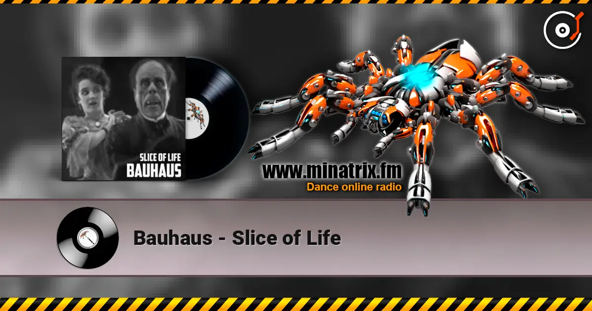 Bauhaus - Slice of Life жоғары сапада онлайн тыңдау | Minatrix.FM