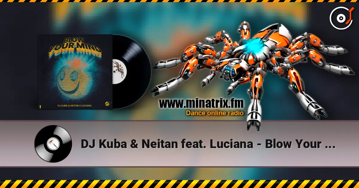 DJ Kuba & Neitan feat. Luciana - Blow Your Mind (Extended Mix) жоғары сапада онлайн тыңдау | Minatrix.FM