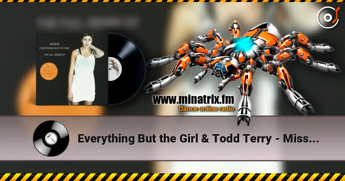 Everything But the Girl & Todd Terry - Missing (Todd Terry Club Mix) жоғары сапада онлайн тыңдау | Minatrix.FM