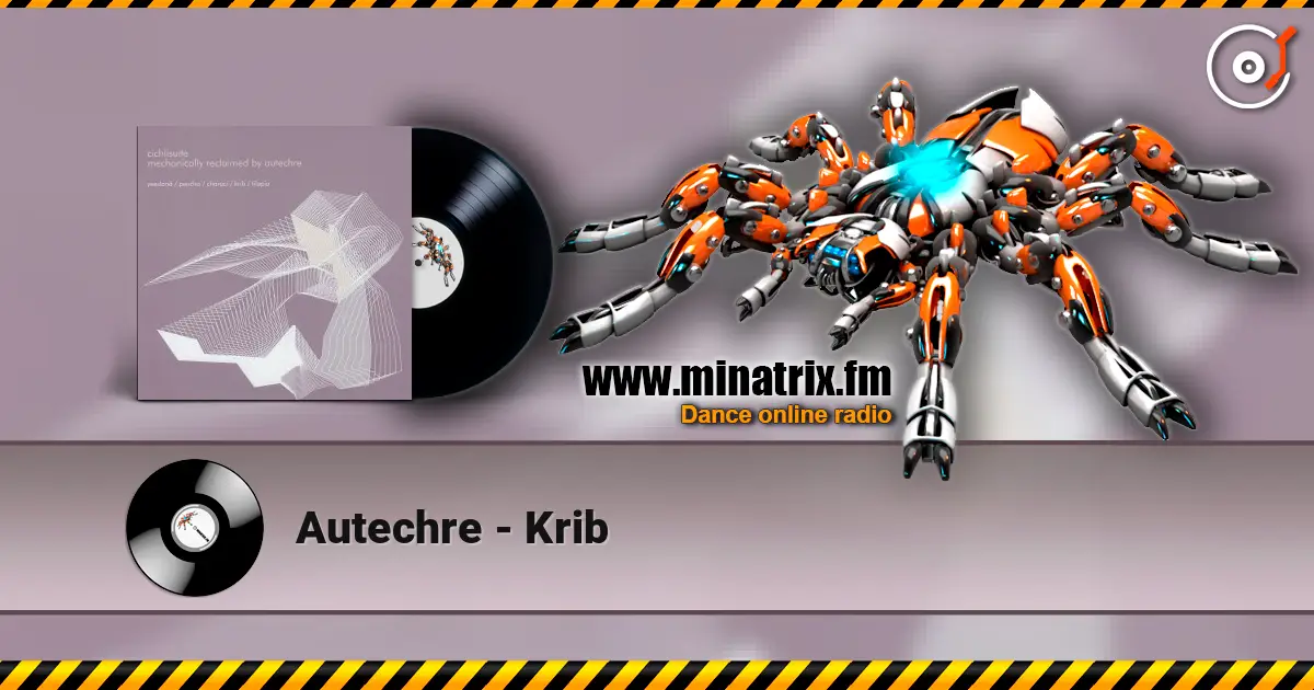 Autechre - Krib жоғары сапада онлайн тыңдау | Minatrix.FM