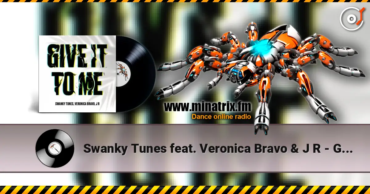 Swanky Tunes feat. Veronica Bravo & J R - Give It To Me escuchar online en alta calidad | Minatrix.FM