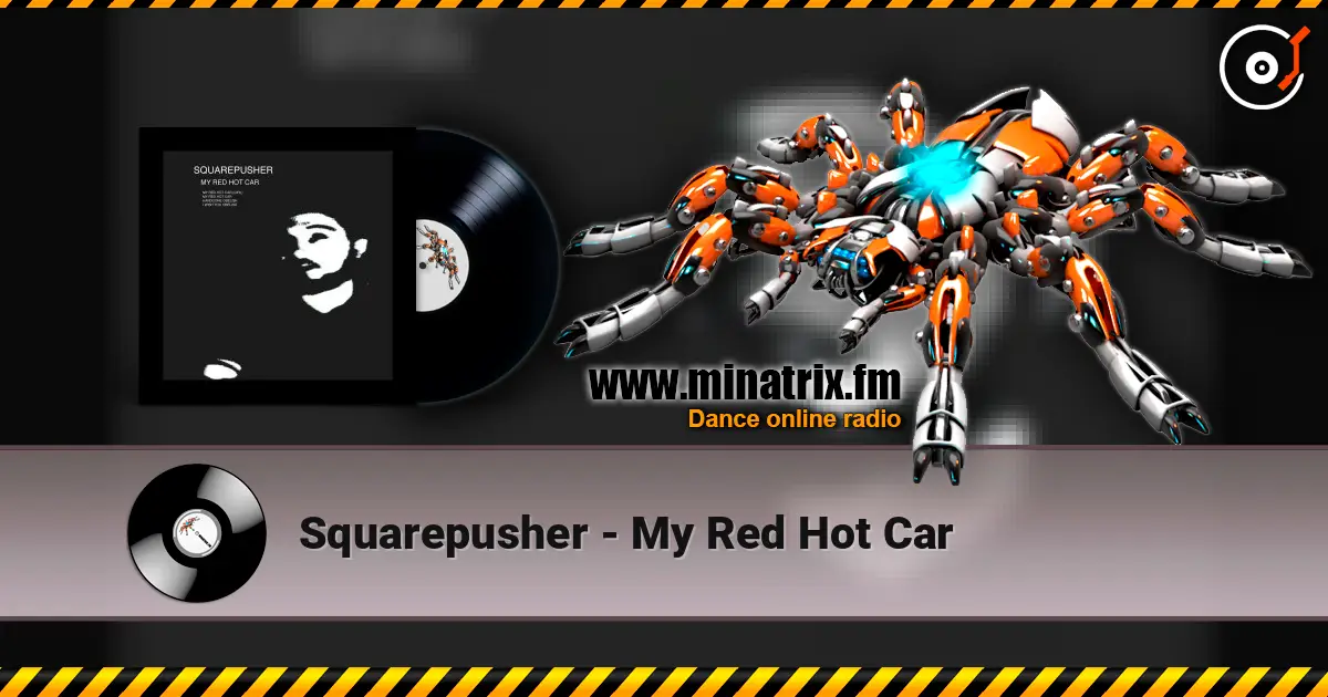 Squarepusher - My Red Hot Car жоғары сапада онлайн тыңдау | Minatrix.FM