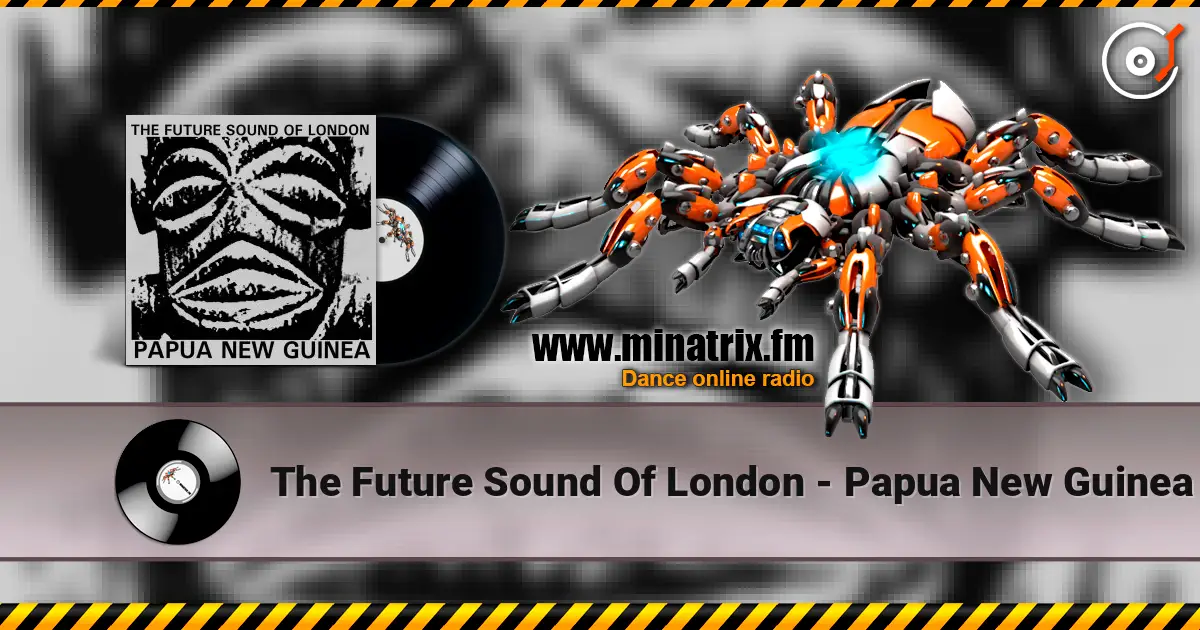 The Future Sound Of London - Papua New Guinea жоғары сапада онлайн тыңдау | Minatrix.FM