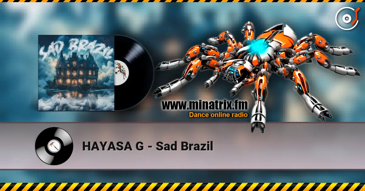 HAYASA G - Sad Brazil жоғары сапада онлайн тыңдау | Minatrix.FM