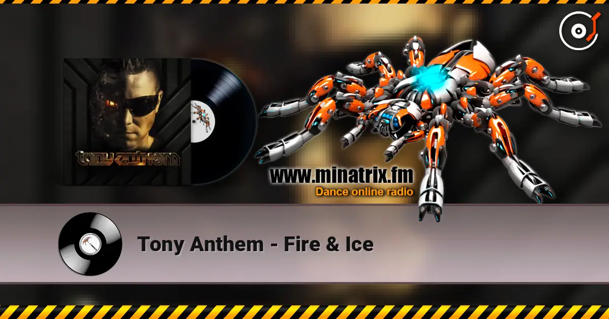 Tony Anthem - Fire & Ice жоғары сапада онлайн тыңдау | Minatrix.FM