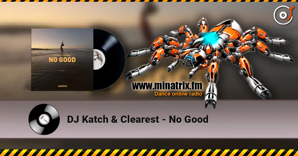 DJ Katch & Clearest - No Good жоғары сапада онлайн тыңдау | Minatrix.FM