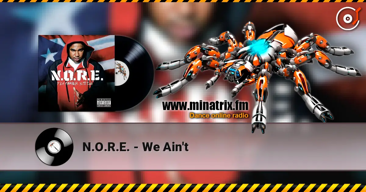 N.O.R.E. - We Ain't жоғары сапада онлайн тыңдау | Minatrix.FM