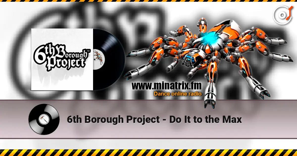 6th Borough Project - Do It to the Max жоғары сапада онлайн тыңдау | Minatrix.FM