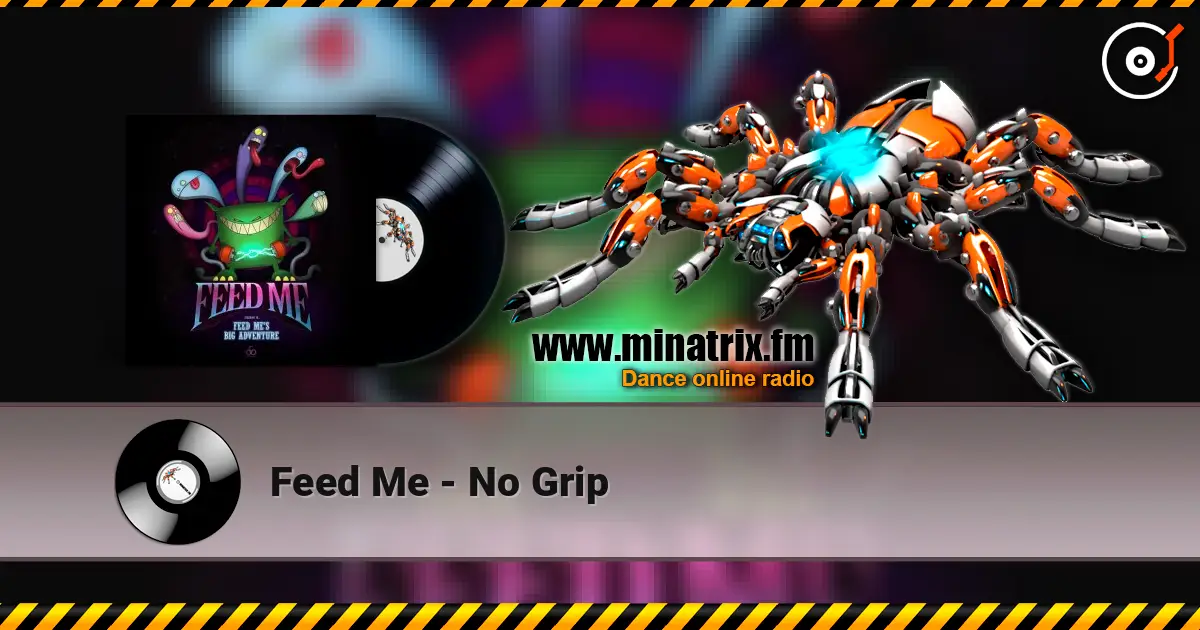 Feed Me - No Grip жоғары сапада онлайн тыңдау | Minatrix.FM