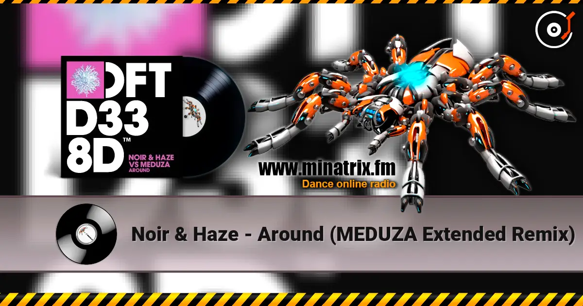 Noir & Haze - Around (MEDUZA Extended Remix) жоғары сапада онлайн тыңдау | Minatrix.FM
