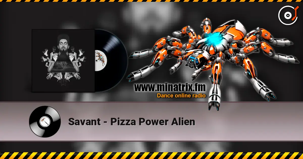 Savant - Pizza Power Alien жоғары сапада онлайн тыңдау | Minatrix.FM