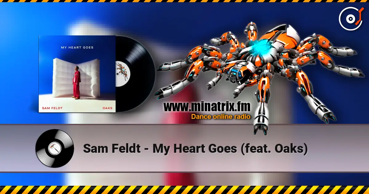 Sam Feldt - My Heart Goes (feat. Oaks) жоғары сапада онлайн тыңдау | Minatrix.FM
