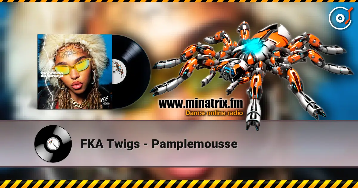 FKA Twigs - Pamplemousse жоғары сапада онлайн тыңдау | Minatrix.FM