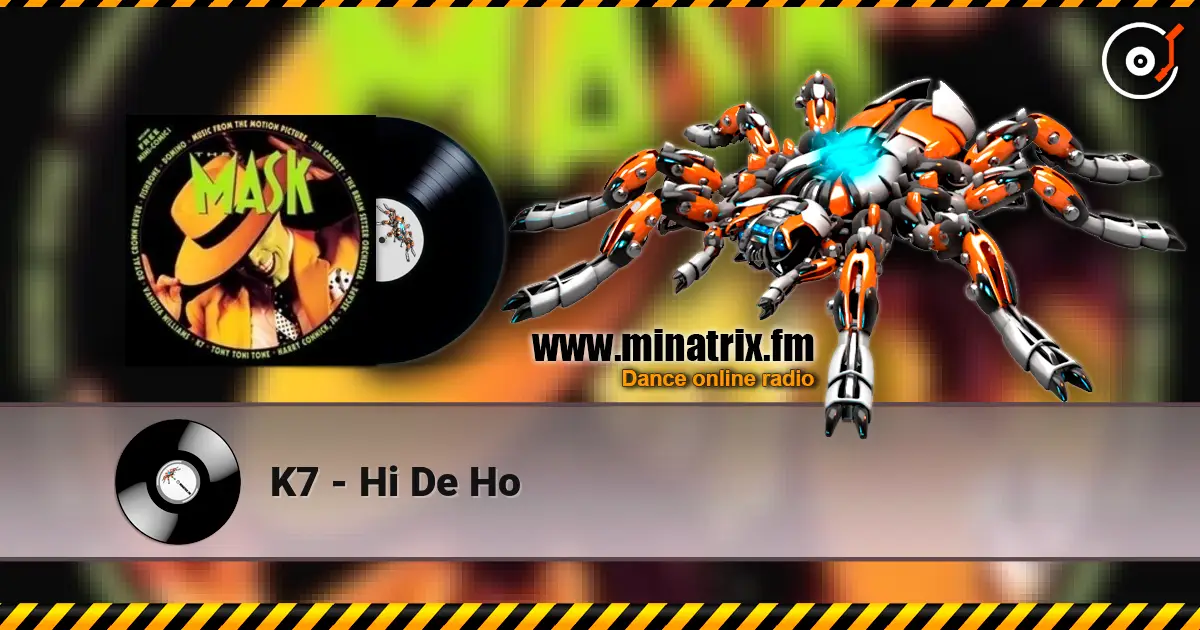K7 - Hi De Ho жоғары сапада онлайн тыңдау | Minatrix.FM