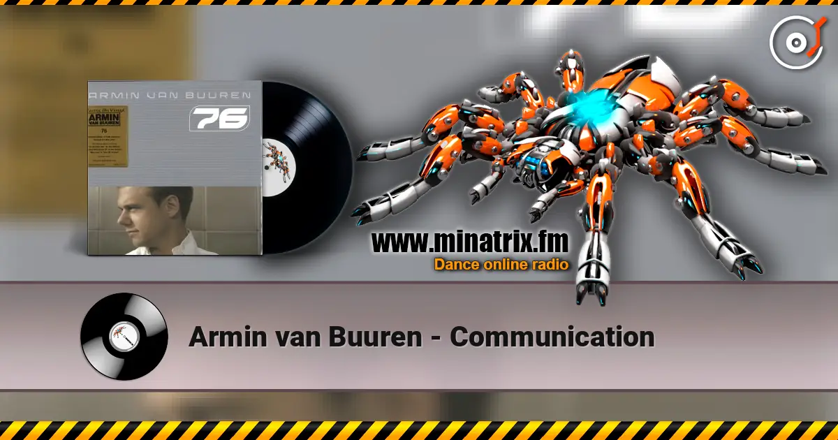 Armin van Buuren - Communication жоғары сапада онлайн тыңдау | Minatrix.FM