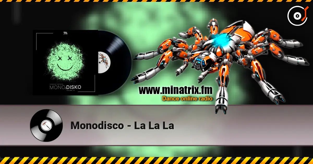 Monodisco - La La La жоғары сапада онлайн тыңдау | Minatrix.FM