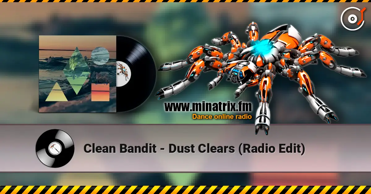 Clean Bandit - Dust Clears (Radio Edit) жоғары сапада онлайн тыңдау | Minatrix.FM