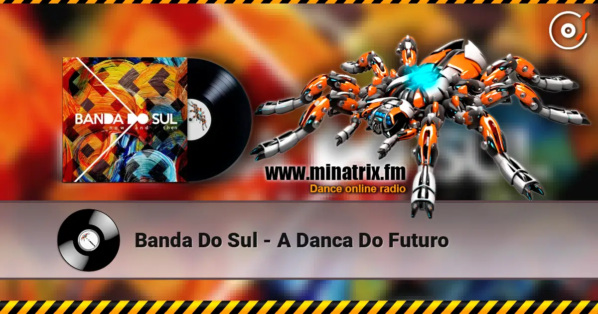 Banda Do Sul - A Danca Do Futuro жоғары сапада онлайн тыңдау | Minatrix.FM