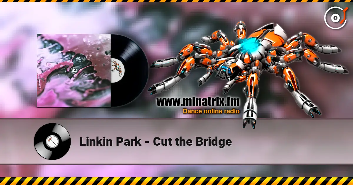 Linkin Park - Cut the Bridge жоғары сапада онлайн тыңдау | Minatrix.FM