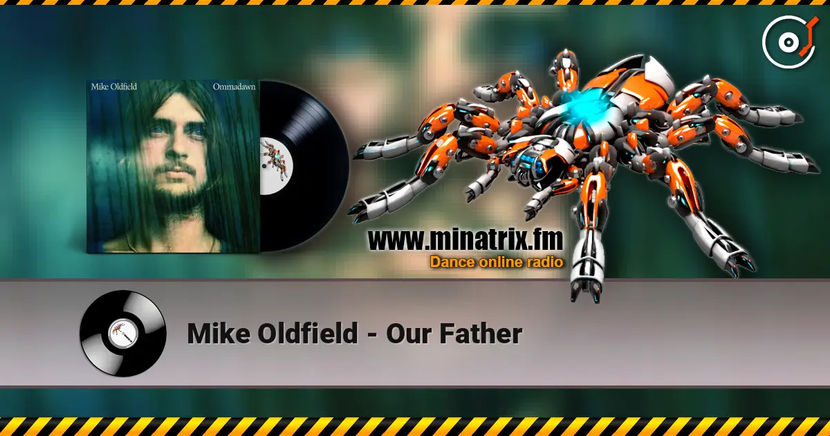 Mike Oldfield - Our Father жоғары сапада онлайн тыңдау | Minatrix.FM