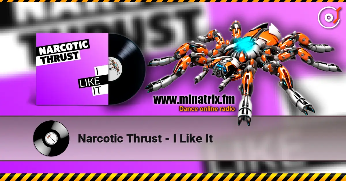 Narcotic Thrust - I Like It жоғары сапада онлайн тыңдау | Minatrix.FM