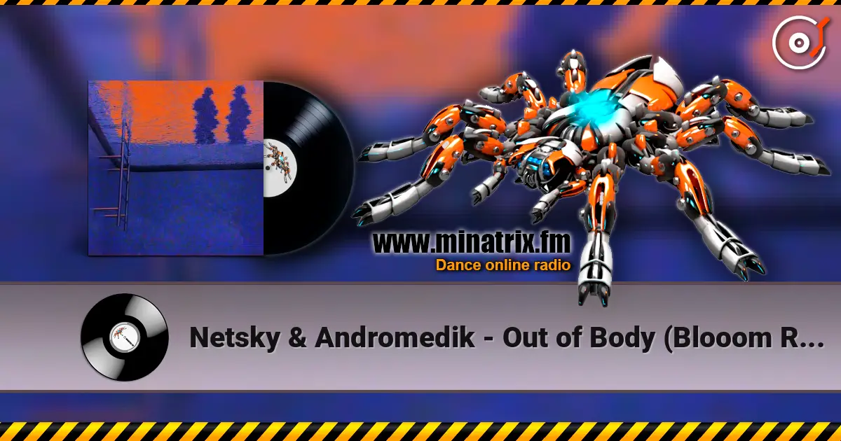 Netsky & Andromedik - Out of Body (Blooom Remix) жоғары сапада онлайн тыңдау | Minatrix.FM