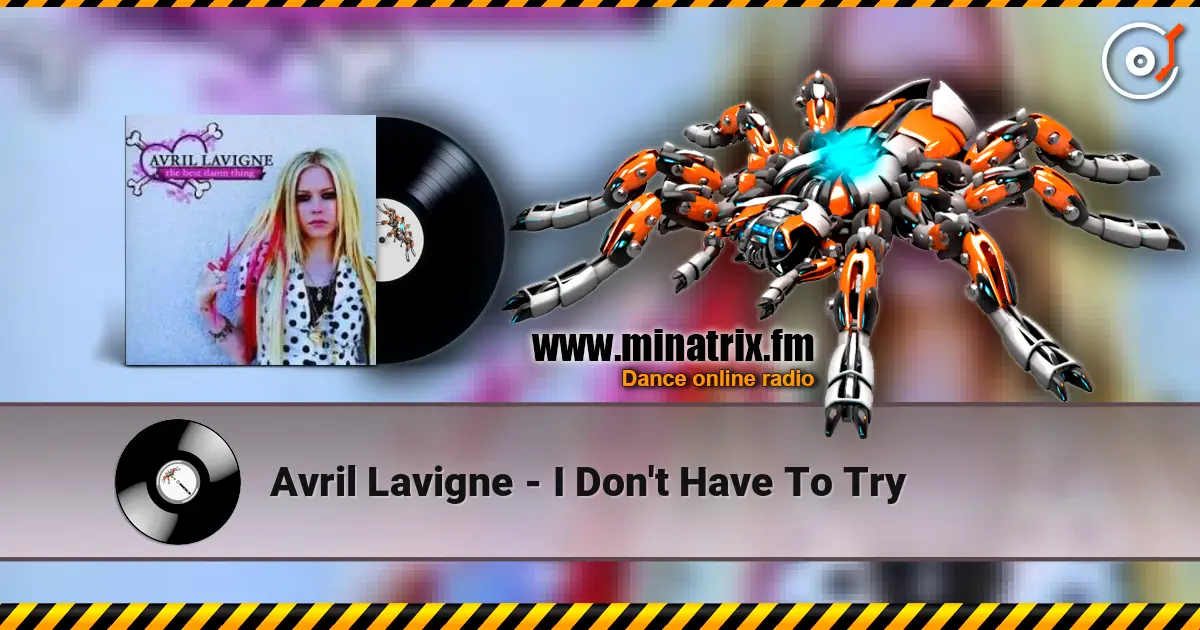 Avril Lavigne - I Don't Have To Try жоғары сапада онлайн тыңдау | Minatrix.FM