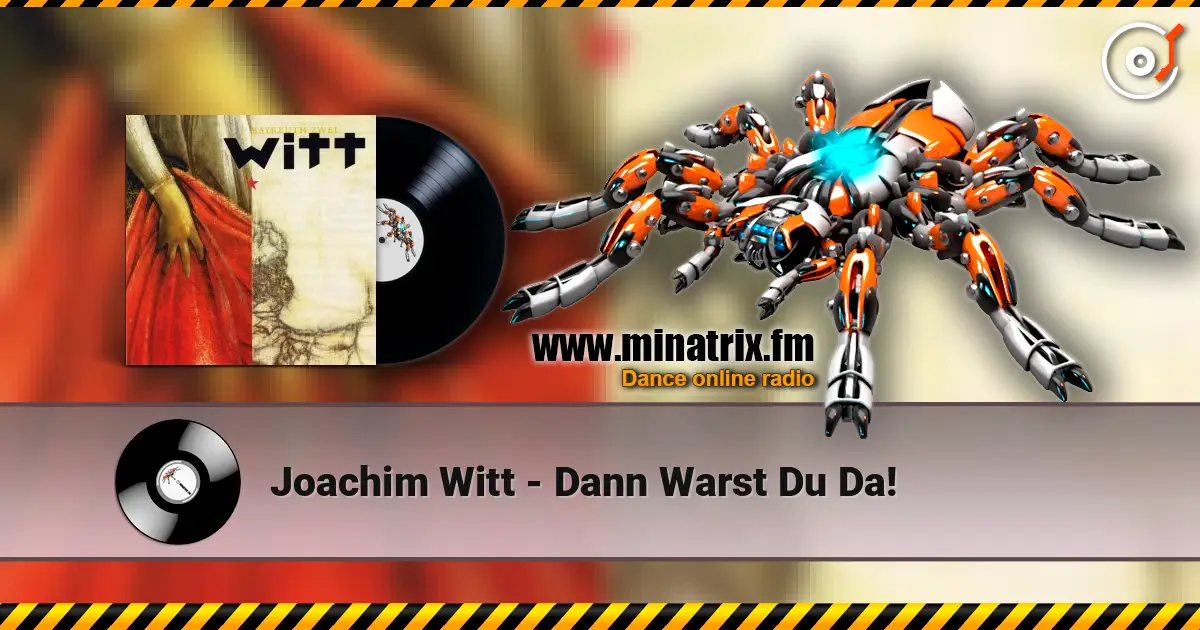 Joachim Witt - Dann Warst Du Da! жоғары сапада онлайн тыңдау | Minatrix.FM