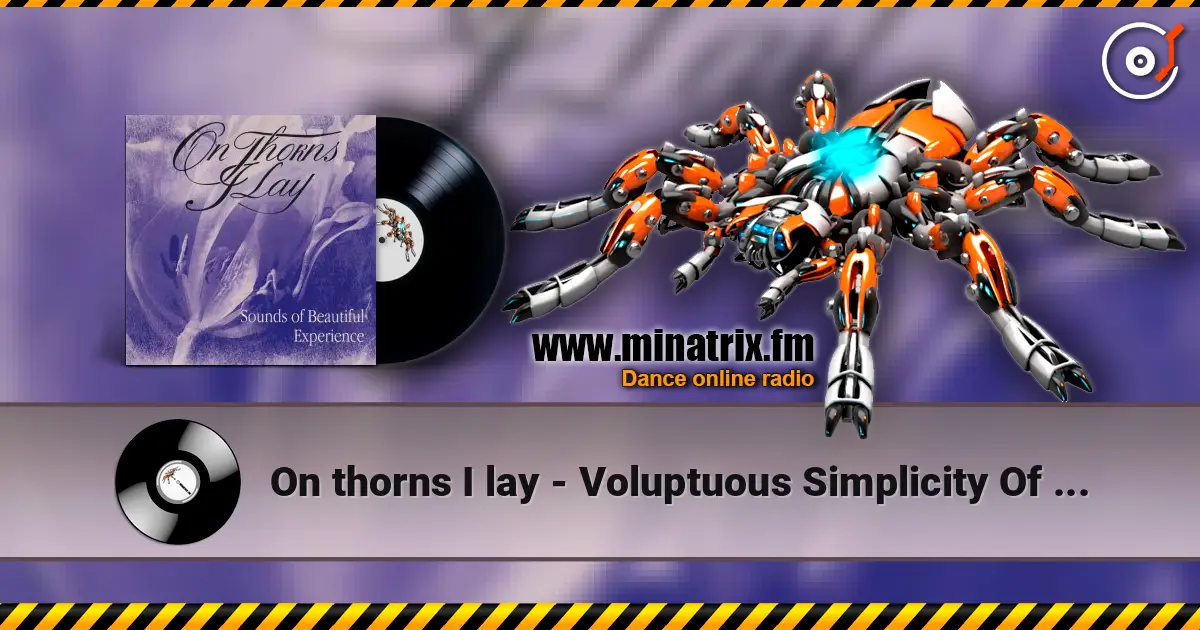 On thorns I lay - Voluptuous Simplicity Of The Line online in hoher Qualität hören | Minatrix.FM