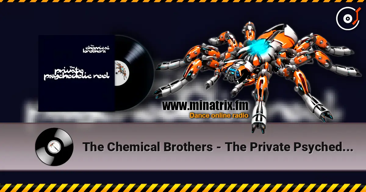 The Chemical Brothers - The Private Psychedelic Reel жоғары сапада онлайн тыңдау | Minatrix.FM