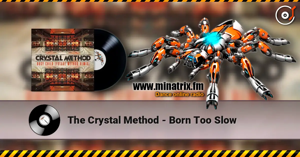 The Crystal Method - Born Too Slow жоғары сапада онлайн тыңдау | Minatrix.FM